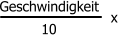 Geschwindigkeit 10 x